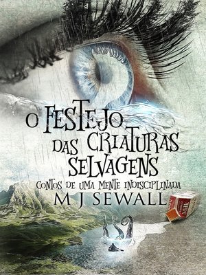 cover image of O Festejo das Criaturas Selvagens--Contos de Uma Mente Indisciplinada